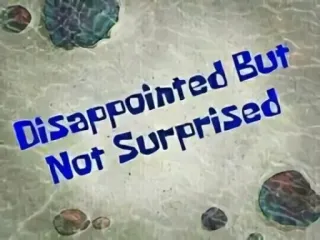 😭 Disappointed But Not Surprised desapontado, surpreso, spongebob, meme, texto whatsapp sticker