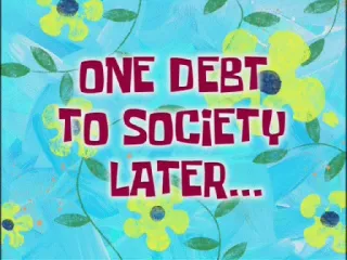 ⏱ ONE DEBT TO SOCIETY LATER... 海绵宝宝, 文字, 社会, 债务 telegram sticker