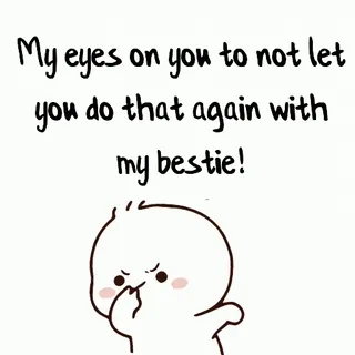 😑 My eyes on you to not let
you do that again with
my bestie! yeux, meilleure amie, ami, menace, dessin animé, mignon telegram sticker