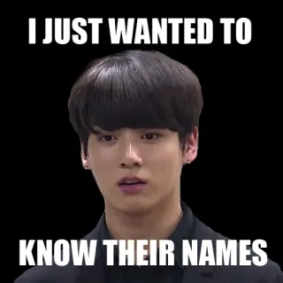 😳 I JUST WANTED TO
KNOW THEIR NAMES 밈, 텍스트, 문구, 궁금, 질문, 인물 사진 telegram sticker