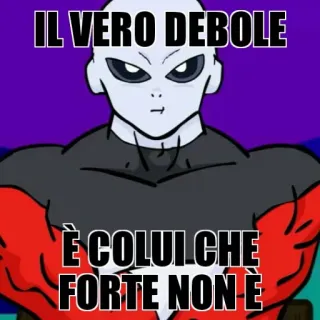 😒 Jiren Dragon Ball IL VERO DEBOLE 
È COLUI CHE 
FORTE NON È Anime, Jiren, Dragonball, debole, forte telegram sticker