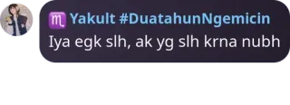 👨‍👩‍👦 Yakult #DuatahunNgemicin
Iya egk slh, ak yg slh krna nubh Yakult, DuatahunNgemecin, Chat, Text telegram sticker