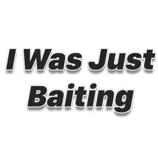 🎣 I Was Just Baiting baiting, internet slang, humor, meme, trolling telegram sticker