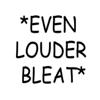 📢 *EVEN LOUDER BLEAT* текст, блеяние, громче telegram sticker