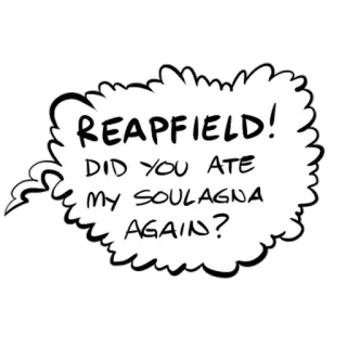 😡 REAPFIELD! DID YOU ATE MY SOULAGNA AGAIN? 漫画, 吹き出し, 食べ物, 面白い, テキスト, 猫 telegram sticker