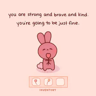 🍓 you are strong and brave and kind.
you're going to be just fine.
INVENTORY positive, encouragement, bunny, cute, inspirational telegram sticker