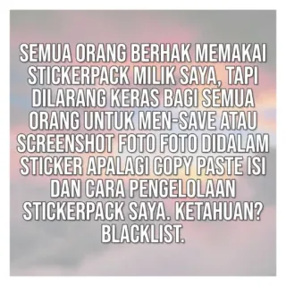 ⚠ SEMUA ORANG BERHAK ΜΕΜΑΚΑΙ
STICKERPACK MILIK SAYA, TAPI
DILARANG KERAS BAGI SEMUA
ORANG UNTUK MEN-SAVE ATAU
SCREENSHOT FOTO FOTO DIDALAM
STICKER APALAGI COPY PASTE ISI
DAN CARA PENGELOLAAN
STICKERPACK SAYA. KETAHUAN?
BLACKLIST. adesivo, direitos autorais, aviso, indonésio telegram sticker