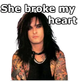 🌗 Nikki Sixx She broke my heart Nikki Sixx, Mötley Crüe, Chagrin d'amour, Rock star, Musicien, Années 80, Rock, Groupe telegram sticker