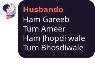 💥 Husbando
Ham Gareeb
Tum Ameer
Ham Jhopdi wale
Tum Bhosdiwale telegram sticker