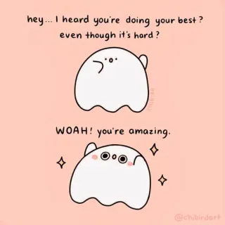 🍓 hey... I heard you're doing your best?
even though it's hard?
WOAH! you're amazing. encouragement, motivational, cute, ghost, positive, supportive, wholesome telegram sticker