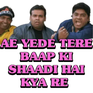 😀 AE YEDE TERE
BAAP KI
SHAADI HAI
KYA RE 인도, 발리우드, 밈, 웃긴, 코미디 telegram sticker