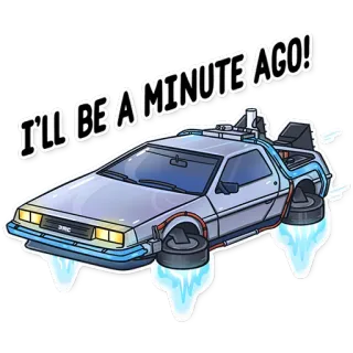 👌 I'LL BE A MINUTE AGO! car, delorean, back to the future, movie, time travel, flying car, 80s telegram sticker