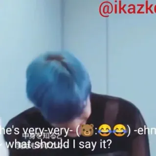🇧🇼 @ikazk
he's very-very- (🐻:😂😂) - ehn
中身を知ると
what should I say it? whatsapp sticker