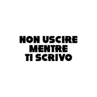 😀 NON USCIRE MENTRE TI SCRIVO whatsapp sticker