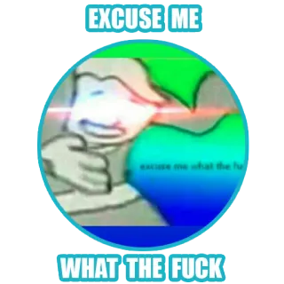 😐 EXCUSE ME
WHAT THE FUCK มีม, ก้าวร้าว, การ์ตูน, ตลก telegram sticker