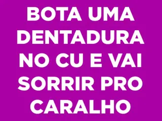😬 BOTA UMA
DENTADURA
NO CU E VAI
SORRIR PRO
CARALHO offensivo, volgare, insulto, battuta, umorismo telegram sticker