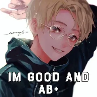 🤔 IM GOOD AND AB+ Anime, Cartoon, Blutgruppe, AB positiv whatsapp sticker