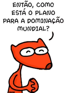 🌎 ENTÃO, COMO ESTÁ O PLANO PARA A DOMINAÇÃO MUNDIAL? dessin animé, renard, domination mondiale, plan, stratégie, BD telegram sticker