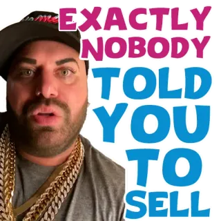 😡 EXACTLY NOBODY TOLD YOU TO SELL Мем, Цитата, Смешно, Мотивация, Совет whatsapp sticker