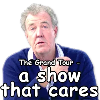 🌸 Jeremy Clarkson The Grand Tour The Grand Tour - a show that cares Série TV, Voiture, Conduite, Voyage, Jeremy Clarkson, The Grand Tour whatsapp sticker