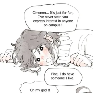 🩹 C'monnn... It's just for fun, I've never seen you express interest in anyone on campus ! Oh my god !! Fine, I do have someone I like. Anime, Manga, Conversation, Romance, École telegram sticker