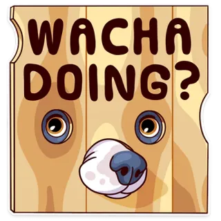 👀 WACHA DOING? perro, dibujos animados, pregunta, madera, saludo whatsapp sticker