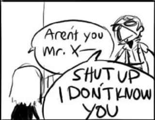 💣 Mr. X Aren't you Mr. X- SHUT UP I DON'T KNOW YOU comic, dialogue, anger, cartoon, Mr. X, manga telegram sticker