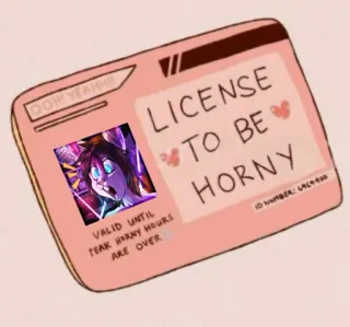 😈 OOH YEAH!!! LICENSE TO BE HORNY ID NUMBER: 6969420 VALID UNTIL PEAK HORNY HOURS ARE OVER license, meme, furry, card, id, funny, horny telegram sticker