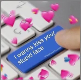 💗 I wanna kiss your stupid face cinta, ciuman, hubungan, sehat, kasih sayang, hati, papan tombol telegram sticker