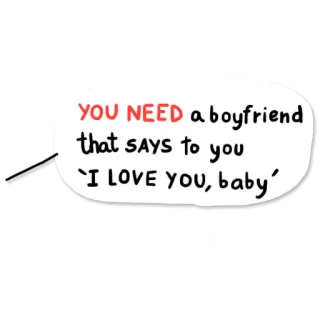 💑 YOU NEED a boyfriend that SAYS to you 'I LOVE YOU, baby' amor, namorado, relacionamento, mensagem, romântico, você, precisar whatsapp sticker