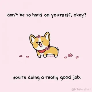 🍓 don't be so hard on yourself, okay?
you're doing a really good job.
@chibirdart corgi, encouragement, cute, motivational, wholesome, positive telegram sticker