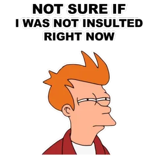 😑 Fry Futurama NOT SURE IF I WAS NOT INSULTED RIGHT NOW Futurama, Fry, Desenho animado, Expressão, Inseguro, Insultado whatsapp sticker