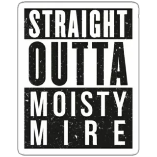 🔫 STRAIGHT OUTTA MOISTY MIRE топь, прямиком из, текст, стикер telegram sticker