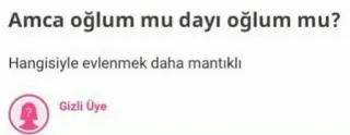 🤔 Amca oğlum mu dayı oğlum mu?
 Hangisiyle evlenmek daha mantıklı whatsapp sticker