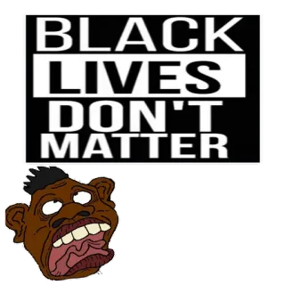 🍉 BLACK LIVES DON'T MATTER оскорбительный, расистский, язык вражды telegram sticker