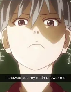 ➗ I showed you my math answer me อนิเมะ, สีหน้า, มีม, อารมณ์, คณิตศาสตร์, โรงเรียน whatsapp sticker