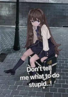 🙄 Don't tell me what to do stupid..! chica anime, actitud, rebelde, texto, insensible telegram sticker