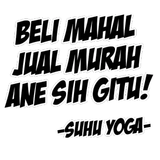 😜 BELI MAHAL
JUAL MURAH
ANE SIH GITU!
-SUHU YOGA- indonesian, typography, quote, text, sticker telegram sticker