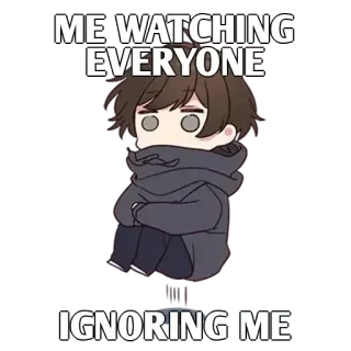 ✨ ME-WATCHING EVERYONE
IGNORING ME guardando, ignorando, anime, triste, carino whatsapp sticker