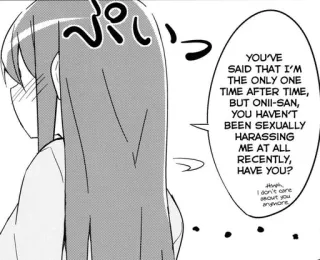 😳 YOU'VE SAID THAT I'M THE ONLY ONE TIME AFTER TIME, BUT ONII-SAN, YOU HAVEN'T BEEN SEXUALLY HARASSING ME AT ALL RECENTLY, HAVE YOU? I don't care about you anymore. Anime, Manga, Bocadillo, Onii-san, Acoso telegram sticker