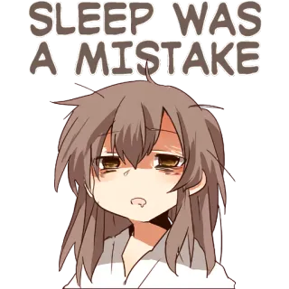 🙈 SLEEP WAS A MISTAKE sleepy, anime, exhausted, tired, cartoon, meme telegram sticker