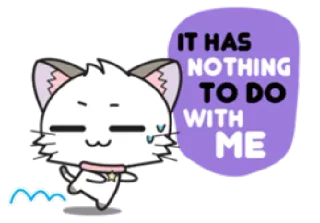 🐱 IT HAS NOTHING TO DO WITH ME gato, gatinho, anime, desenho animado, engraçado, meme, desculpa, inocente whatsapp sticker