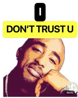 🤐 Tupac I DON'T TRUST U rapper, 2Pac, não confie, hip hop, música whatsapp sticker