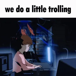 😏 we do a little trolling Trolling, Internet, Humor, Meme whatsapp sticker
