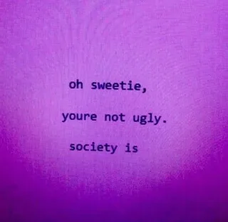 💜 oh sweetie,
youre not ugly.
society is positiv, gesellschaft, zitat, affirmation, selbstwertgefühl telegram sticker