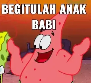 😅 Patrick Star Spongebob Squarepants BEGITULAH ANAK BABI patrick, spongebob, meme, cartoon telegram sticker