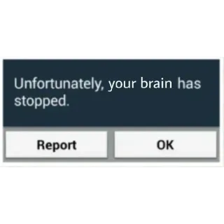 🥴 Unfortunately, your brain has stopped. mózg, błąd, śmieszne, humor whatsapp sticker