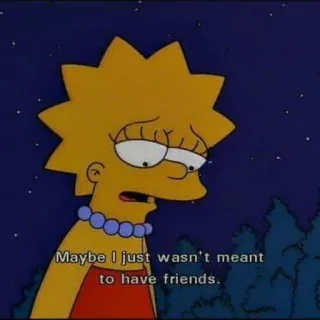 😟 Lisa Simpson The Simpsons Maybe I just wasn't meant to have friends. Lisa Simpson, Die Simpsons, Cartoon, Traurig, Freunde, Einsam, Animation whatsapp sticker