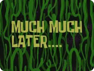 😔 MUCH MUCH LATER... temps, plus tard, Bob l'éponge, délai, dessin animé, scène telegram sticker