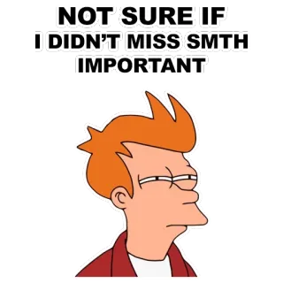 😑 Philip J. Fry Futurama NOT SURE IF
I DIDN'T MISS SMTH
IMPORTANT Desenho animado, Engraçado, Fry, Futurama, Confuso, Meme whatsapp sticker